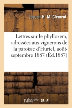 Lettres sur le phylloxera, adressées aux vignerons de la paroisse d'Huriel, août-septembre 1887