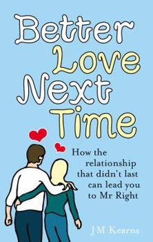 Paperback Better Love Next Time: How the Relationship That Didn't Last Can Lead You to MR Right Book