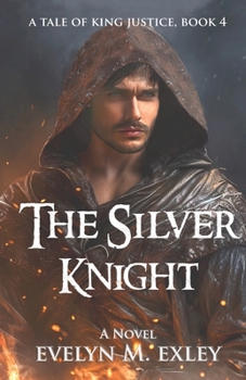 The Silver Knight (A Tale of King Justice) - Book #4 of the Tales of King Justice