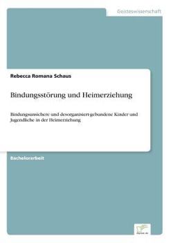 Paperback Bindungsst?rung und Heimerziehung: Bindungsunsichere und desorganisiert-gebundene Kinder und Jugendliche in der Heimerziehung [German] Book