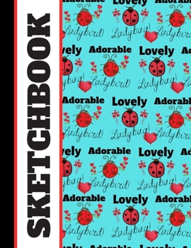 Sketchbook: Cute Ladybug Ladybird Quote Summer Print Art Gift - Sketchbook for Girls, Women, and Adults