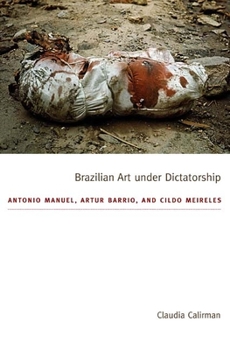 Paperback Brazilian Art Under Dictatorship: Antonio Manuel, Artur Barrio, and Cildo Meireles Book