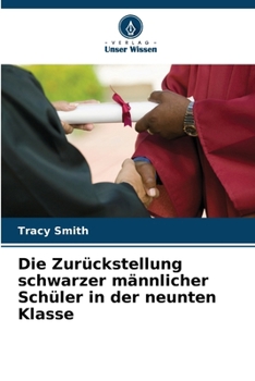 Die Zurückstellung schwarzer männlicher Schüler in der neunten Klasse (German Edition)