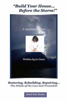 Paperback "Build Your House, Before the Storm": Restoring, Rebuilding, Repairing...the Minds of the Lost and Wounded! Book