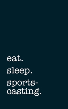 Paperback eat. sleep. sportscasting. - Lined Notebook: Writing Journal Book