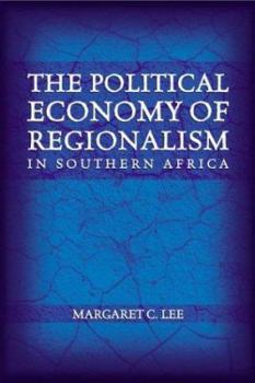 The Political Economy of Regionalism in Southern Africa