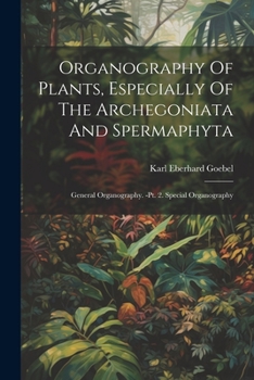 Paperback Organography Of Plants, Especially Of The Archegoniata And Spermaphyta: General Organography. -pt. 2. Special Organography Book