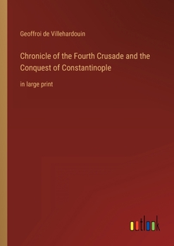 Paperback Chronicle of the Fourth Crusade and the Conquest of Constantinople: in large print Book