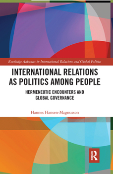 Paperback International Relations as Politics among People: Hermeneutic Encounters and Global Governance Book