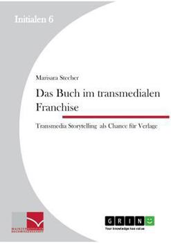Paperback Das Buch im transmedialen Franchise.: Transmedia Storytelling als Chance für Verlage [German] Book