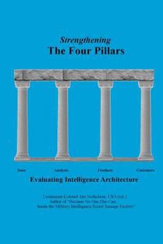 Paperback Strengthening The Four Pillars: Evaluating Intelligence Architecture Book