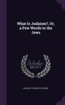 Hardcover What Is Judaism?, Or, a Few Words to the Jews Book