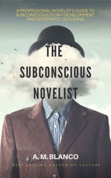 Paperback The Subconscious Novelist: A Professional Novelist's Guide to Subconscious Story Development and Systematic Outlining Book