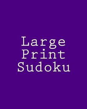 Paperback Large Print Sudoku: Large Grid Sudoku Puzzles That Are Comfortable To Read and Avoid Eye Strain [Large Print] Book