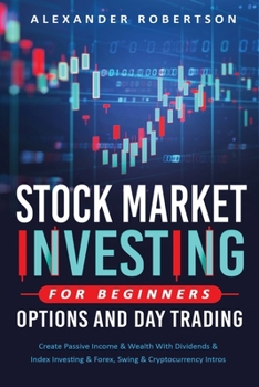 Paperback Stock Market Investing For Beginners And Options& Day Trading: Create Passive Income & Wealth With Dividend & Index Investing & Forex, Swing & Cryptoc Book