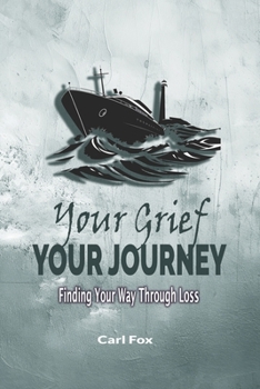 Paperback Your Grief, Your Journey: Finding Your Way Through Loss: Reclaim Your Life After Loss: An 8-Step Path to Navigate Loss, Rebuild Your Life, and Find La Book