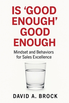 Paperback Is 'Good Enough' Good Enough: Mindsets and Behaviors for Sales Excellence Book