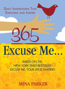 Paperback 365 Excuse Me . . .: Daily Inspirations That Empower and Inspire Book