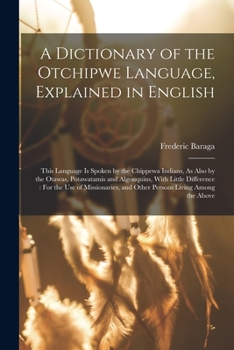 Paperback A Dictionary of the Otchipwe Language, Explained in English: This Language Is Spoken by the Chippewa Indians, As Also by the Otawas, Potawatamis and A Book