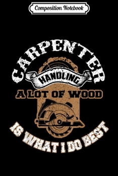 Composition Notebook: Carpenter Funny Wood Men Humor Carpenter Gift  Journal/Notebook Blank Lined Ruled 6x9 100 Pages