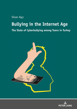 Paperback Bullying in the Internet Age: The State of Cyberbullying among Teens in Turkey Book