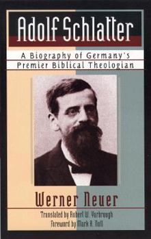 Paperback Adolf Schlatter: A Biography of Germany's Premier Biblical Theologian Book