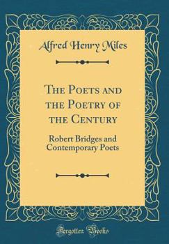 Hardcover The Poets and the Poetry of the Century: Robert Bridges and Contemporary Poets (Classic Reprint) Book
