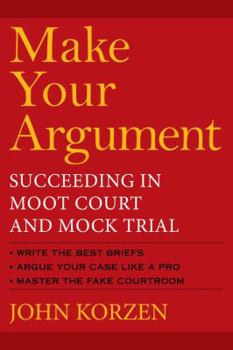 Paperback Make Your Argument: Succeeding in Moot Court and Mock Trial Book