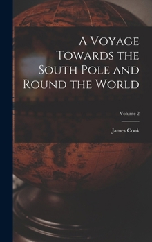 A Voyage Towards the South Pole and Round the World - Book #4 of the Three Voyages of Captain Cook Round the World