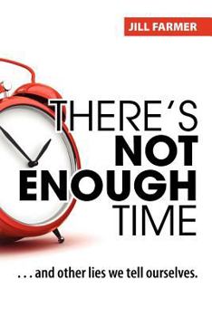 Paperback There's Not Enough Time: . . . and other lies we tell ourselves. Book