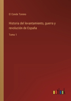 Paperback Historia del levantamiento, guerra y revolución de España: Tomo 1 [Spanish] Book