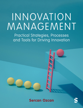 Paperback Innovation Management: Practical Strategies, Processes and Tools for Driving Innovation Book