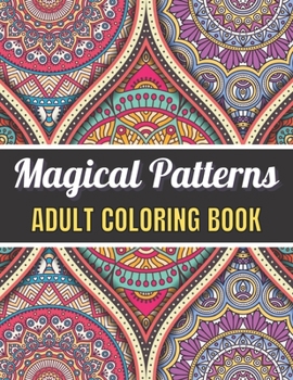 Paperback Magical Patterns Adult Coloring Book: An Adult Coloring Book with Magical Patterns Adult Coloring Book. Cute Fantasy Scenes, and Beautiful Flower Desi Book