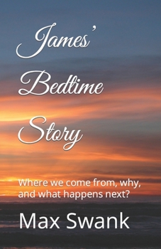 Paperback James' Bedtime Story: Where we come from, why, and what happens next? Book