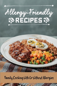 Paperback Allergy-Friendly Recipes: Family Cooking With Or Without Allergies Book