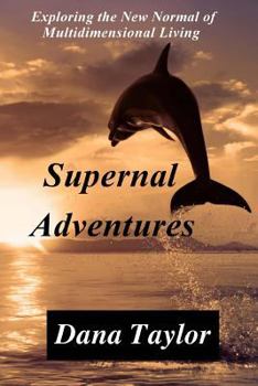 Paperback Supernal Adventures: Exploring the New Normal of Multidimensional Living Book