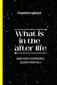 Paperback What is in the after life: near death experience, escape from hell Book