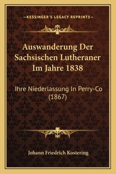 Paperback Auswanderung Der Sachsischen Lutheraner Im Jahre 1838: Ihre Niederlassung In Perry-Co (1867) [German] Book