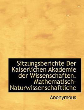 Paperback Sitzungsberichte Der Kaiserlichen Akademie Der Wissenschaften. Mathematisch-Naturwissenschaftliche Book
