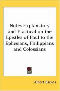 Paperback Notes Explanatory and Practical on the Epistles of Paul to the Ephesians, Philippians and Colossians Book