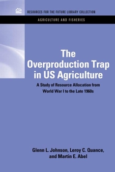 Hardcover The Overproduction Trap in U.S. Agriculture: A Study of Resource Allocation from World War I to the Late 1960's Book