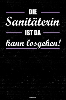 Die Sanitäterin ist da kann losgehen! Notizbuch: Sanitäterin Journal DIN A5 liniert 120 Seiten Geschenk (German Edition)