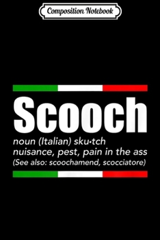 Composition Notebook: Scooch Italian Slang Funny Sayings Italy Humor  Journal/Notebook Blank Lined Ruled 6x9 100 Pages