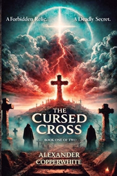 The Cursed Cross - Book 1 of 2: A Forbidden Relic. A Deadly Secret (The Vatican Archives)