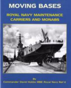Hardcover Moving Bases: Royal Navy Maintenance Carriers and Monabs Book
