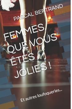 Paperback Femmes, Que Vous Êtes Jolies !: Et autres loufoqueries... [French] Book