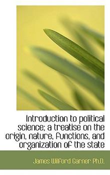 Paperback Introduction to Political Science; A Treatise on the Origin, Nature, Functions, and Organization of Book