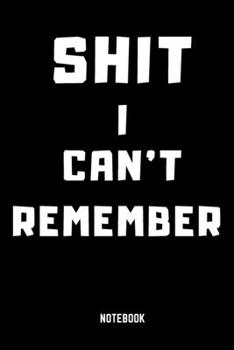 Shit I Can't Remember Notebook: An Organizer for All Your Passwords and Shit  password book, password log book and internet password organizer, ... book small 6 x 9 Inches 104 lined pages