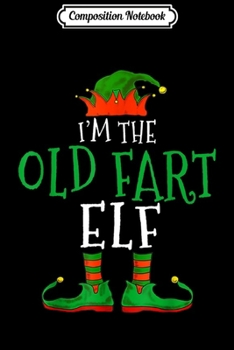 Paperback Composition Notebook: I'm The Old Fart Elf Family Matching Funny Christmas Gift Journal/Notebook Blank Lined Ruled 6x9 100 Pages Book