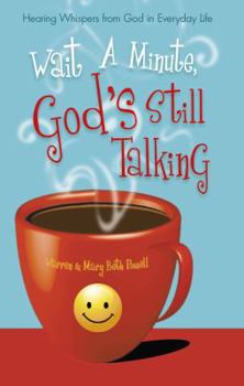 Paperback Wait a Minute, God's Still Talking: Hearing Whispers from God in Everyday Life Book